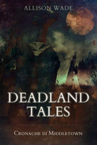 Deadland Tales: Cronache di Middletown di Allison Wade, 2020, Indipendently Pu