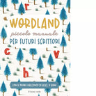 Wordland Piccolo manuale per futuri scrittori di Elena Prola