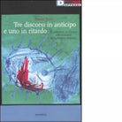 TRE DISCORSI IN ANTICIPO E UNO IN RITARDO di PAOLO NORI