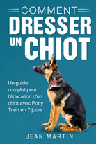 Comment dresser un chiot Un guide complet pour l ducation d un chiot avec Pott