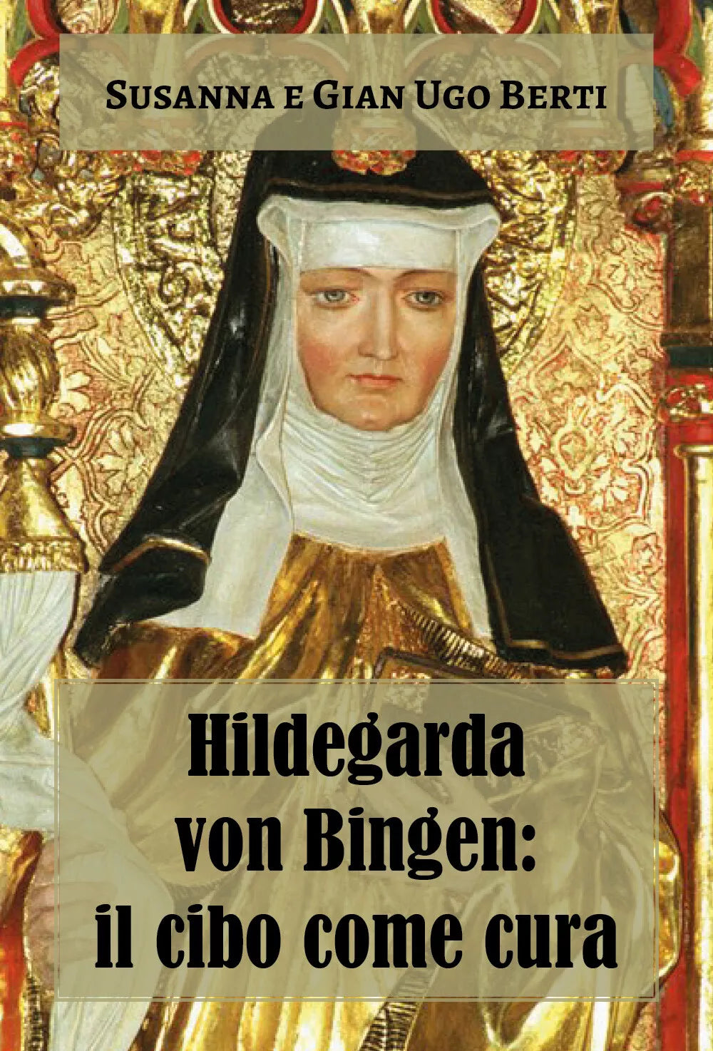 Hildegarda von Bingen: il cibo come cura di Susanna Berti Franceschi, Gian Ugo B
