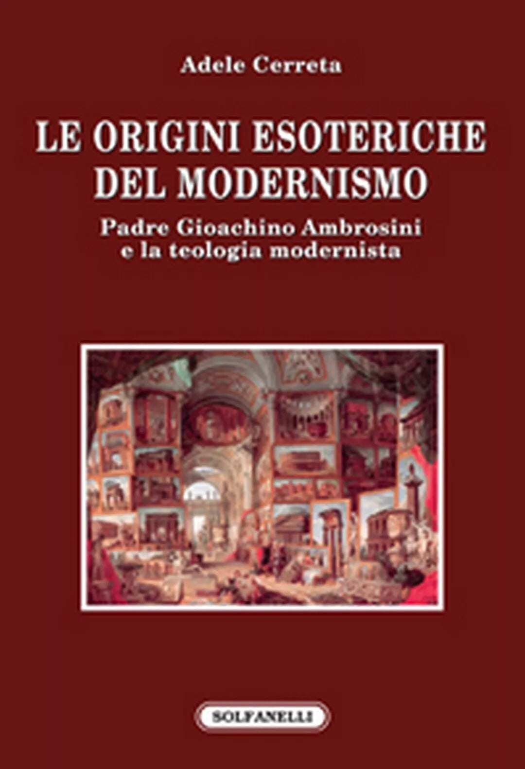 LE ORIGINI ESOTERICHE DEL MODERNISMO di Adele Cerreta, Solfanelli Edizioni