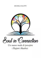 Soul in Connection Un nuovo modo di percepire i Registri Akashici di Michela Sa