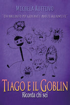 Tiago e il Goblin. Ricorda chi sei di Michela Ruffino, 2020, Youcanprint