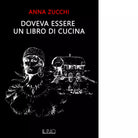 Doveva essere un libro di cucina di Anna Zucchi