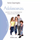 Adolescenza Genitori e figli in trasformazione di Ilaria Caprioglio