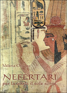 Nefertari per la quale il sole sorge di Valeria Ornano, 2016, Youcanprint