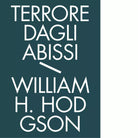 Terrore dagli abissi Tutti i racconti di mare vol 1 di William Hope Hodgson