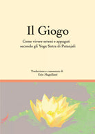 Il giogo. Come vivere sereni e appagati secondo gli Yoga Sutra di Patanjali di E
