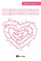 Mille parole legate da un solo sentimento l’amore, Roberto Testa, 2018