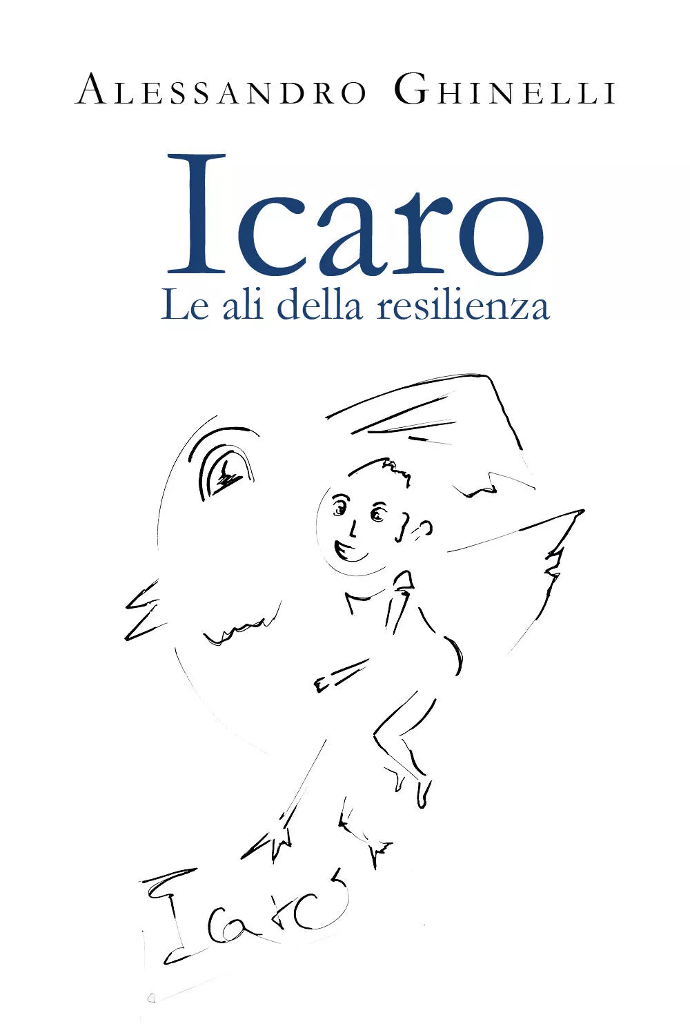Icaro. Le ali della resilienza di Alessandro Ghinelli, 2021, Youcanprint