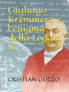 Giuliano Kremmerz e l’enigma Della Loggia N di Cristian Guzzo, 2020, Indipende