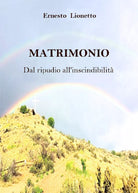 MATRIMONIO. Dal ripudio all’inscindibilita, Ernesto Lionetto, 2019, Youcanpr.