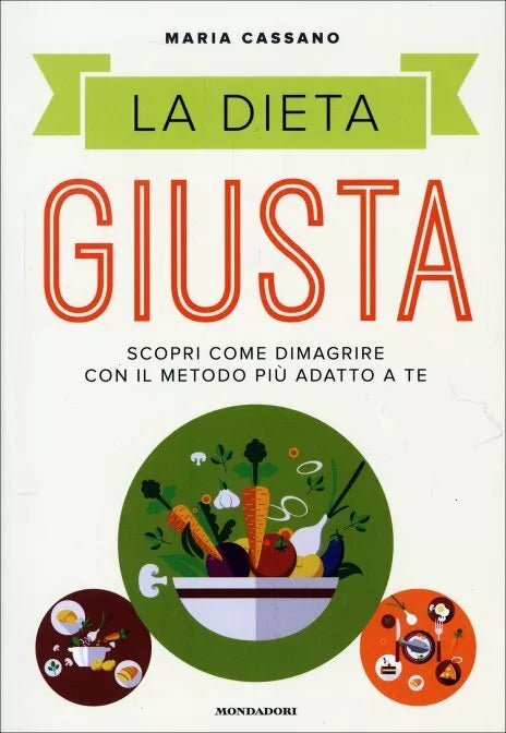 La dieta giusta. Scopri come dimagrire con il metodo piu adatto a te di Maria Ca