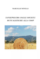 Sansepolcro: Dalle societa mutualistiche alla coop - Marcello Minelli - P