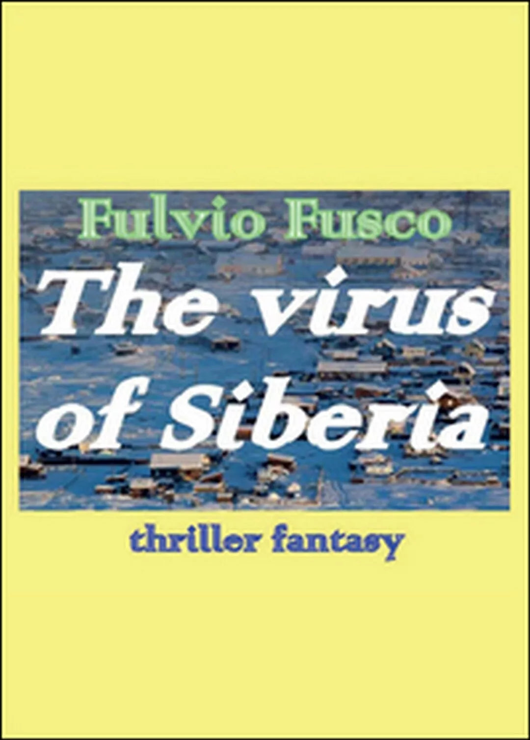 The virus of Siberia. Ediz. italiana di Fulvio Fuscoy, 2014, Youcanprint