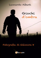 Giochi d’ombra di Leonardo Alberti, 2016, Youcanprint