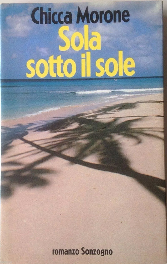 Sola sotto il sole-Chicca Morone-I ED Sonzogno 1990