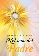 Nel seno del Padre di Alberto Barletta, 2019, Youcanprint