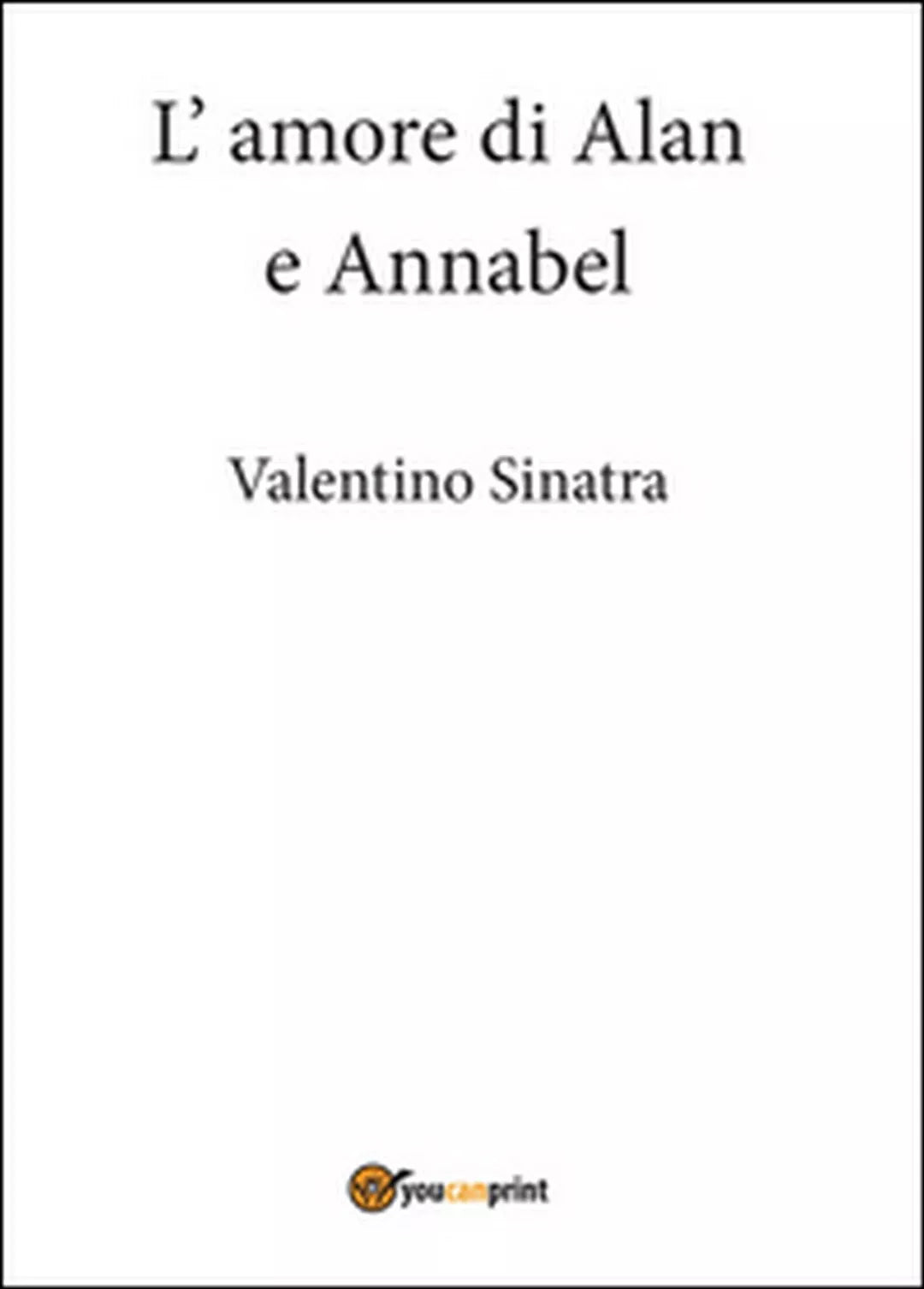 L’amore di Alan e Annabel di Valentino Sinatra, 2015, Youcanprint