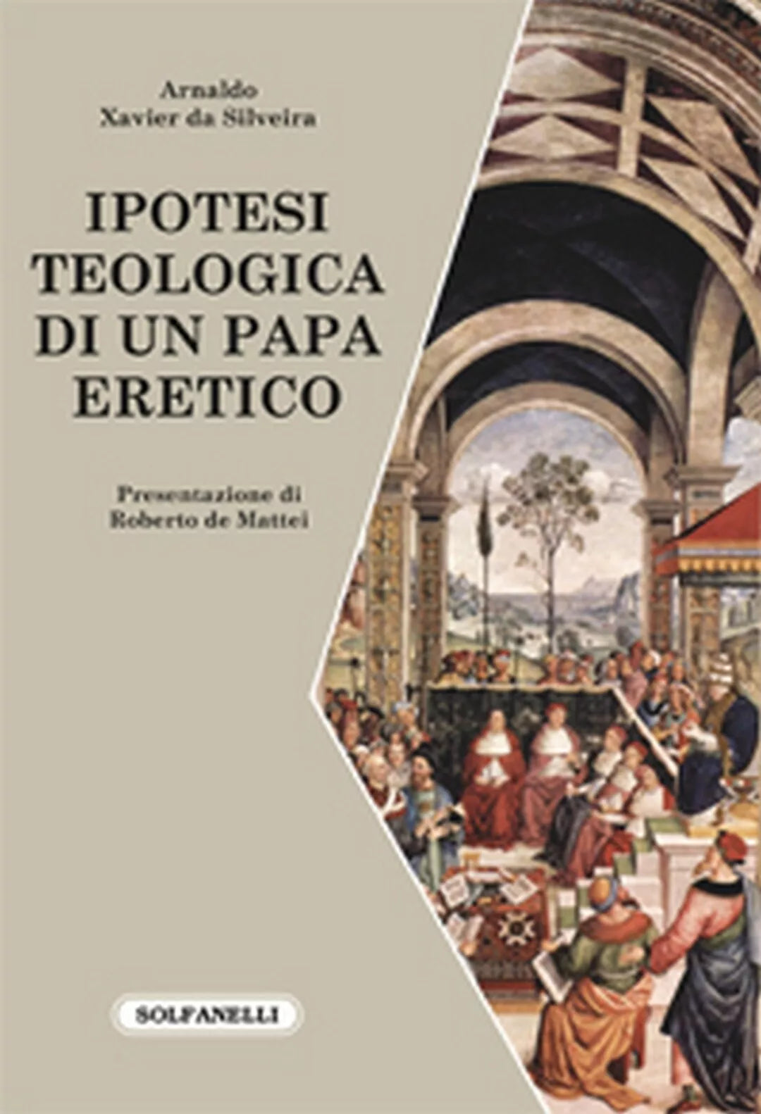 IPOTESI TEOLOGICA DI UN PAPA ERETICO di Arnaldo Xavier Da Silveira, Solfanelli
