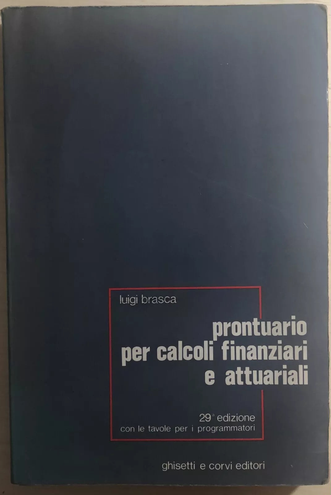 Prontuario per calcoli finanziari e attuariali di Luigi Brasca, 1987, Ghisetti