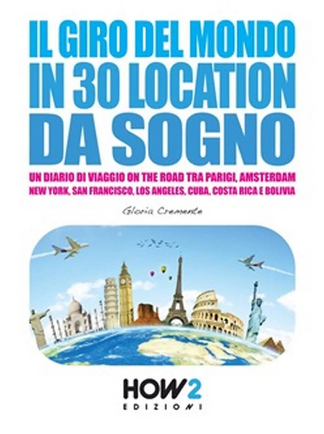 Il giro del mondo in 30 location da sogno di Gloria Cremente, 2016, How2