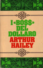 I BOSS DEL DOLLARO - ARTHUR HAILEY - CLUB DEGLI EDITORI 1975