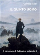 Il quinto uomo di Flavio Firmo Youcanprint 2016
