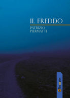 Il Freddo di Patrizio Piermatti, 2017, Youcanprint