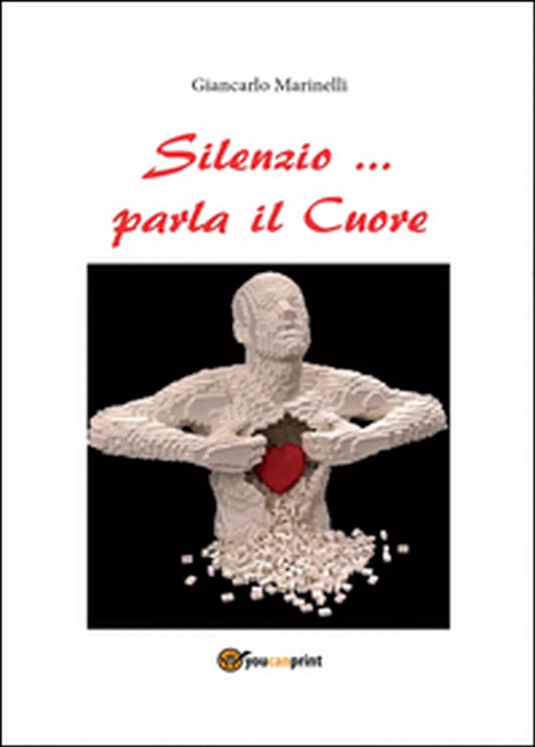 Silenzio... parla il cuore di Giancarlo Marinelli, 2016, Youcanprint