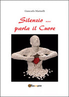 Silenzio... parla il cuore di Giancarlo Marinelli, 2016, Youcanprint