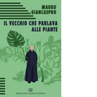 Il vecchio che parlava alle piante di Mauro Giancaspro