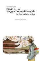 Diario di un viaggiatore sentimentale: La Cina tra luci e ombre Borghini, 2017