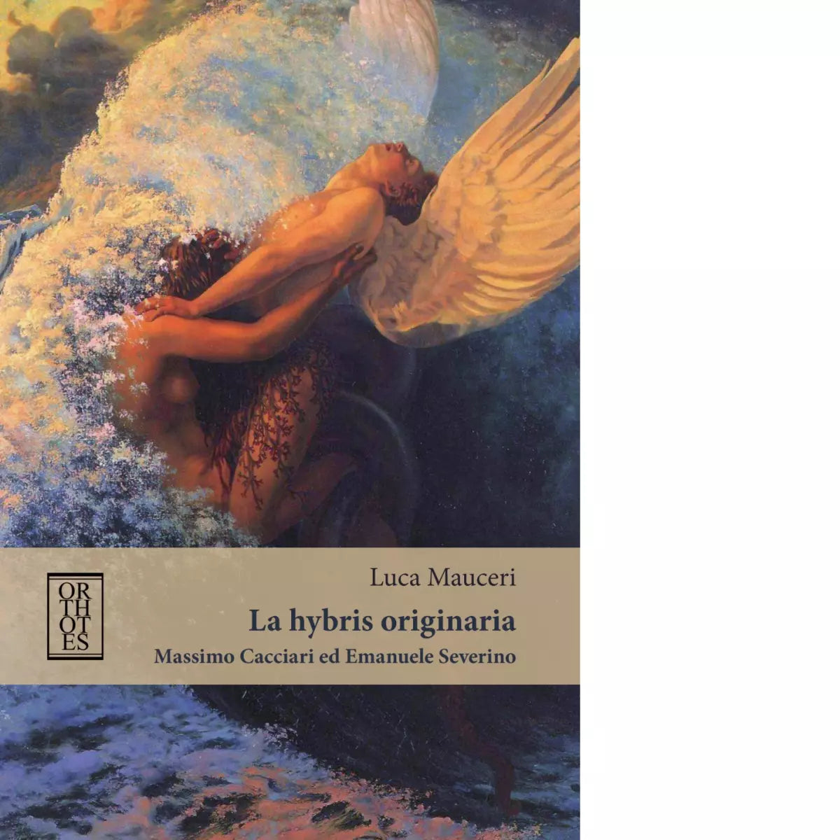 La hybris originaria Massimo Cacciari ed Emanuele Severino di Luca Mauceri