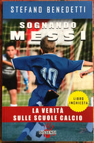 Sognando Messi La verit sulle scuole di calcio di Stefano Benedetti