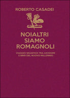 Noialtri siamo Romagnoli di Roberto Casadei, 2016, Youcanprint
