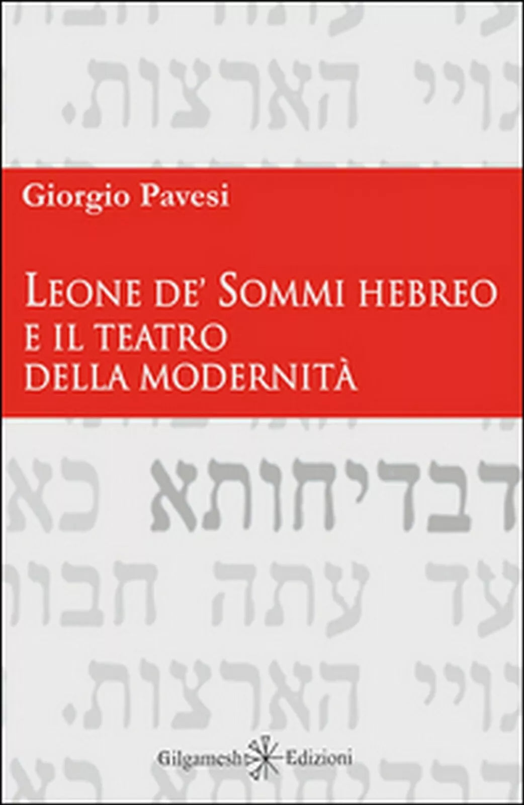 Leone de’ Sommi Hebreo e il teatro della modernita di Giorgio Pavesi, 2015, G