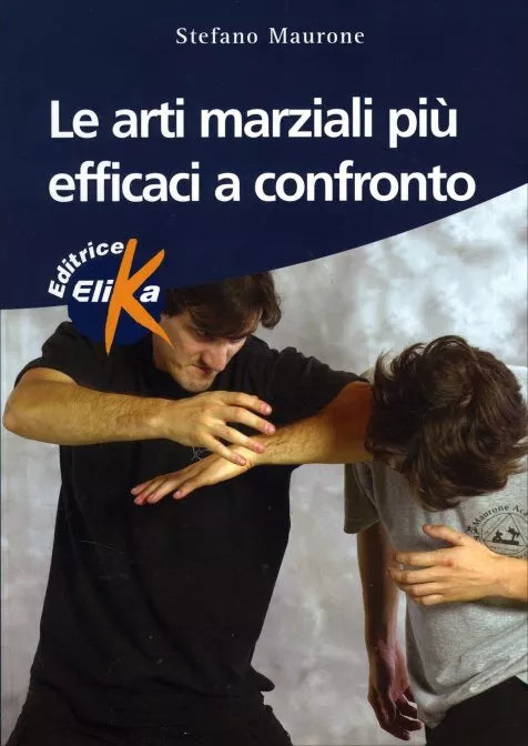 Le arti marziali piu efficaci a confronto di Stefano Maurone, 2004, Elika Ediz