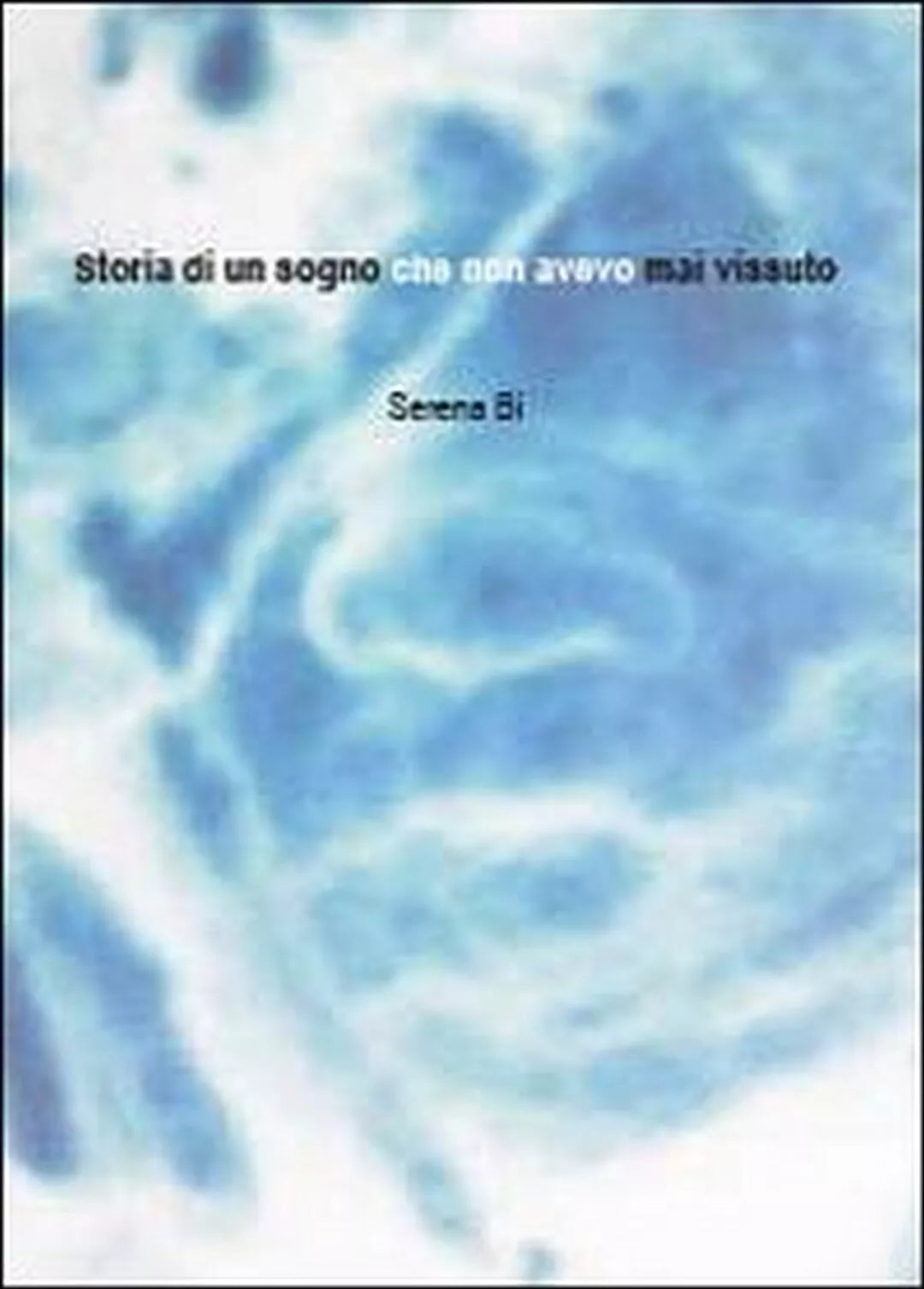 Storia di un sogno che non avevo mai vissuto di Serena Bi, 2014, Youcanprint