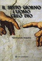 Il sesto giorno l’uomo creo Dio, di Ferdinando Balzarro, 2019, Om Edizioni- ER