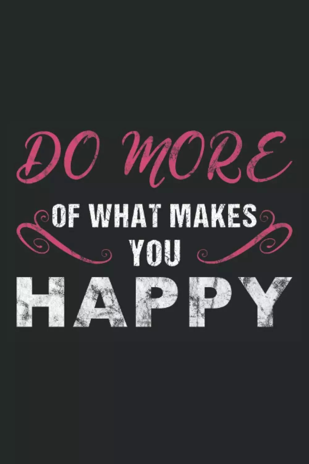 Do More of what makes You Happy: Notebook per motivazione e benessere, 120 pagin