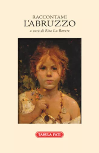 Raccontami l’Abruzzo Volume primo di R. La Rovere, 2017, Tabula Fati