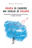 Paura di cadere ma voglia di volare. Comprendere e trasformare la paura di volar