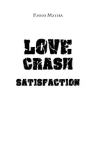 Love crash. Satisfaction di Paolo Mattia, 2020, Youcanprint