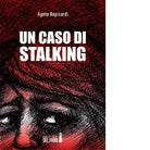 Un caso di stalking di Agata Rapisardi