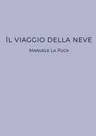 Il viaggio della neve di Manuele La Puca, 2019, Youcanprint