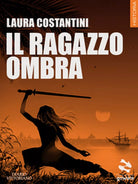Il ragazzo ombra di Laura Costantini, 2017, Goware