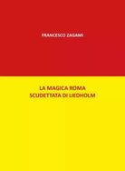 La magica Roma scudettata di Liedholm di Francesco Zagami