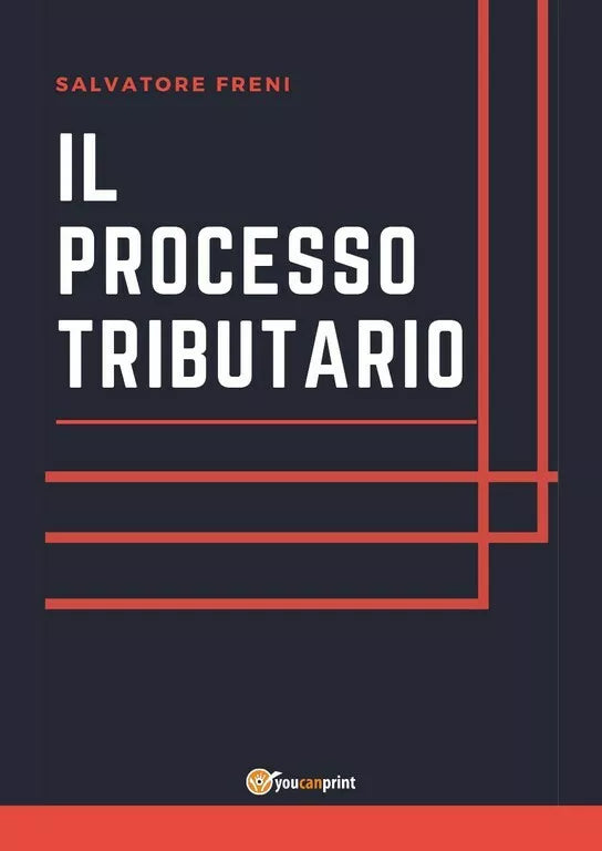 Il processo tributario di Salvatore Freni, 2017, Youcanprint
